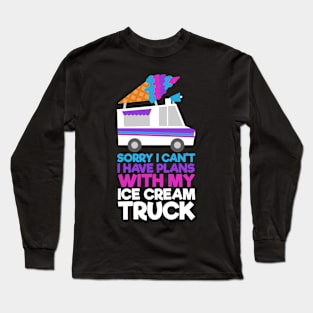 I Have Plans With My Ice Cream Truck Long Sleeve T-Shirt